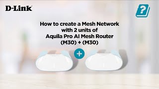 How to setup M30 with M30 for a Mesh Wireless Network at home with DLink Aquila Pro AI Mesh Router [upl. by Idolla720]