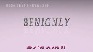 benignly  pronunciation [upl. by Anuayek]