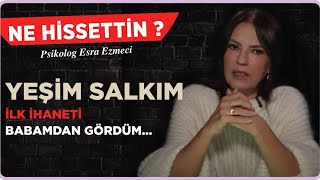 Yeşim Salkım  İlk ihaneti babamdan gördüm Esra Ezmeci ile Ne Hissettin [upl. by Munro]