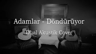 ADAMLAR  DÖNDÜRÜYOR DualAkustik Cover [upl. by Kraska]