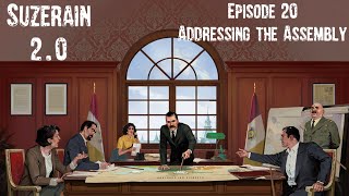 Suzerain 20 Episode 20 Addressing the Assembly [upl. by Irvin]