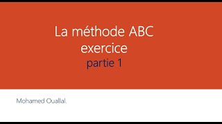 méthode ABC EXERCICE CORRIGÉ PARTIE 1 [upl. by Saxen]