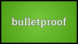 Bulletproof Meaning [upl. by Talanian620]