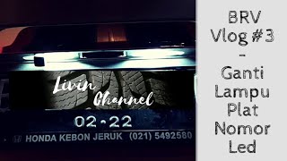 BRV VLOG 3  GANTI LAMPU LED PLAT NOMOR SENDIRI [upl. by Damalis]