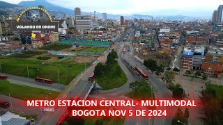 VOLANDO EN DRONE 4K METRO ESTACION CENTRAL MULTIMODAL BOGOTA NOV 5 DE 2024 [upl. by Tallulah488]