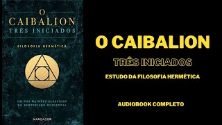 O CAIBALION TRÊS INICIADOSO AUDIOBOOK COMPLETO [upl. by Mickey166]