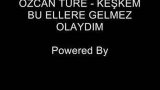 Ã–ZCAN TÃœRE  KEÅKEM BU ELLERE GELMEZ OLAYDIM  PWRD BY TOLGA [upl. by Lesslie801]