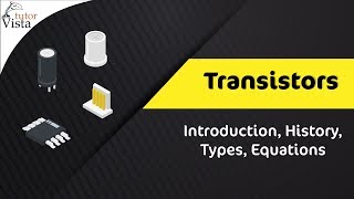 Transistors  Introduction History Types Equations [upl. by Ahserkal]