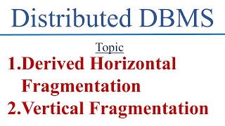 DBMS  DDBMS  Derived Horizontal Fragmentation  Vertical Fragmentation [upl. by Nwahsram]