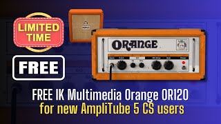 FREE FOR LIMITED TIME IK Multimedia Orange OR120 for New AmpliTube 5 CS users  Sound Demo [upl. by Nevil]