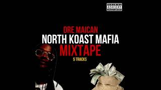 Dre Maican  North Koast Mafia Mixtape [upl. by Jacey902]