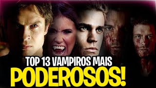 OS 13 VAMPIROS MAIS PODEROSOS DO UNIVERSO DE DIARIOS DE UM VAMPIRO  TOP 13 [upl. by Annirok]