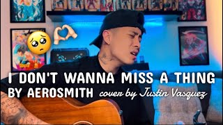 I dont wanna miss a thing x cover by Justin Vasquez [upl. by Asennav953]