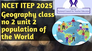 NCET ITEP 2025 Geography class no 2Unit 2opulation of the World 🌎 ncet2025 geography [upl. by Aneehsyt]