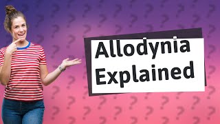 Can allodynia happen for no reason [upl. by Delacourt]