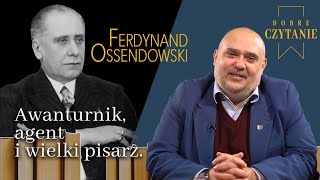 Awanturnik agent i wielki pisarz Ferdynand Ossendowski  Dobre czytanie [upl. by Aknayirp]