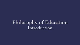 Philosophy of Education  Introduction [upl. by Notak]