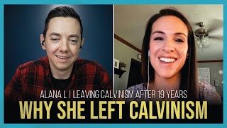 Leaving Calvinism After 19 Years  With Alana L [upl. by Naahsar]