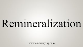 How To Say Remineralization [upl. by Alyar995]