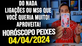 LIGAÃ‡Ã•ES OU MSG QUE VOCÃŠ QUERIA MUITO APROVEITA HORÃ“SCOPO DE PEIXES  QUINTA DIA 04042024 [upl. by Juback599]