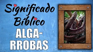 Algarrobas Significado Bíblico  ¿Qué Significa Algarrobas en la Biblia 🙏 [upl. by Nalyak]