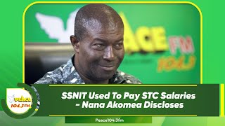 SSNIT Used To Pay STC Salaries  Nana Akomea Discloses [upl. by Enomor]