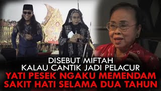 DISEBUT MIFTAH KALAU CANTIK JADI PELACUR YATI PESEK NGAKU MEMENDAM SAKIT HATI SELAMA DUA TAHUN [upl. by Dlanar750]