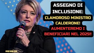 ASSEGNO DI INCLUSIONE CLAMOROSO MINISTRO CALDERONE AUMENTEREMO I BENEFICIARI NEL 2025 [upl. by Aninaig]