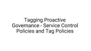 Tagging Proactive Governance  Service Control Policies and Tag Policies [upl. by Hunfredo]