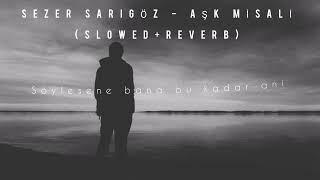 Sezer Sarıgöz  Aşk Misali SlowedReverbLyrics [upl. by Eiramanna]