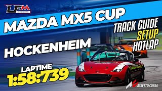 MAZDA MX5 CUP  HOCKENHEIM GP  158739  SETUP  TRACK GUIDE  HOTLAP  LFM ASSETTO CORSA [upl. by Aerdnas]