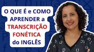 O QUE É E COMO APRENDER TRANSCRIÇÃO FONÉTICA EM INGLÊS  Pronúncia em Inglês [upl. by Yekciv]