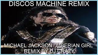 DISCOS MACHINE REMIX MICHAEL JACKSON LIBERIAN GIRL REMIX BY DJ CRAZY [upl. by Itoyj]