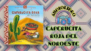 audiolibro CAPERUCITA ROJA DEL NOROESTE Cuentos clásicos regionalizados [upl. by Nyletak]