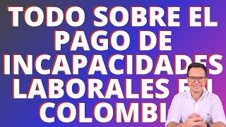 🔴PAGO DE INCAPACIDADES LABORALES EN COLOMBIA  CÓMO SE PAGAN LAS INCAPACIDADES EN COLOMBIA🔴 [upl. by Lirba]