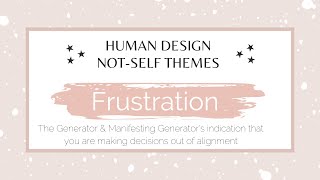 Frustration the HumanDesign Generator quotNotSelfquot theme  when a Generator is out of alignment [upl. by Chariot758]