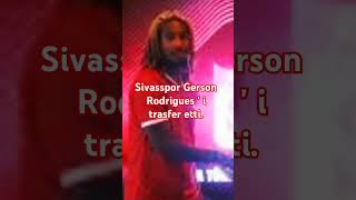 Sivasspor Gerson Rodrigues  i trasfer etti [upl. by Richardson]