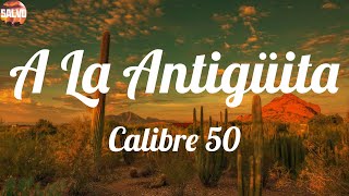 Calibre 50  A La Antigüita Letras [upl. by Fenn]