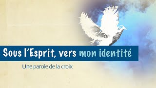 Sous lEsprit vers mon identité  La parole de la croix 24 [upl. by Lyndy]