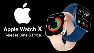 Apple Watch X Release Date and Price  BRAND NEW DESIGN [upl. by Esined515]