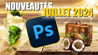 PHOTOSHOP JUILLET 2024  toutes les NOUVEAUTÉS [upl. by Lili]