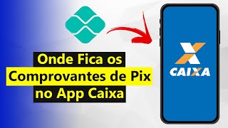 Onde Fica os Comprovantes de PIX no App Caixa Atualizado 2024 [upl. by Leifeste]