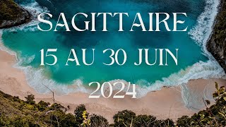 Sagittaire ♐️ 15 au 30 Juin 2024  Encore le soleil 🌞 [upl. by Essilevi429]