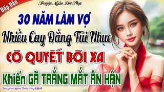 30 năm làm vợ Nhiều Cay đắng Tủi nhục quyết ra đi và cái kết  Vợ Hiền Vả Mặt Chồng Tệ Bạc [upl. by Eenattirb]