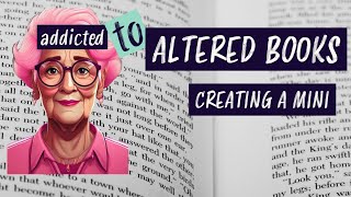 Addicted to Altered Books  creating a mini altered book [upl. by Thgiled216]