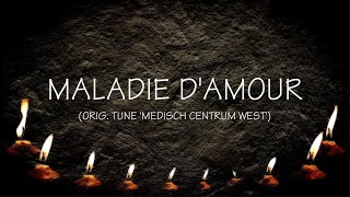 Maladie dAmour  lyrics version zang Celesta ft Robert Strating  tune Medisch Centrum West [upl. by Zumstein]