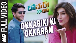 Okkariki Ki Okkaram Full Video Song  Dohchay  Naga Chaitanya Kriti Sanon [upl. by Jehius151]