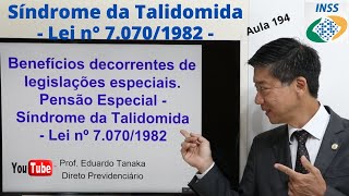 Benefícios decorrentes de legislações especiais Pensão Síndrome da Talidomida Lei n° 7070 Aula 194 [upl. by Rodama]