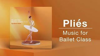 PLIÉS  Ballet Class Music  From quotMusic for Ballet Class Vol6quot by Søren Bebe [upl. by Favin]