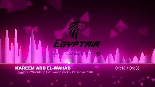 Egyptair World Cup TVC Soundtrack  Ramadan 2018  Kareem Abd ElWahab [upl. by Akram278]